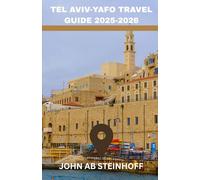 TEL AVIV-YAFO TRAVEL GUIDE 2025-2026: Explore Tel Aviv’s Hidden Gems, Beaches, Local Foods, and Walking Tours - A Family-Friendly Travel Guide to Israel’s Most Vibrant City