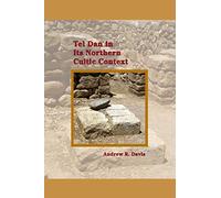 Tel Dan in Its Northern Cultic Context (Archaeology and Biblical Studies)