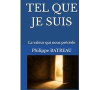Tel que je suis: La valeur qui nous précède (Chemins intérieurs)