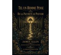 Tel un homme pense, suivi de De la pauvreté au pouvoir (Édition traduite, annotée et illustrée)