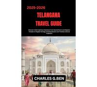 TELANGANA TRAVEL GUIDE: Discover India’s Spiritual Heartland From Sacred Rivers and Majestic Temples to Mughal Heritage, Bustling Bazaars and Timeless Cultural Traditions