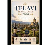 Telavi Travel Guide 2026: A Complete Journey Through Kakheti Featuring Wine Estates, Sacred Monasteries, Mountain Scenery, Regional Flavors and Cultural Highlights