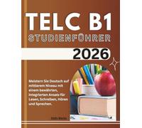 TELC B1 Studienführer 2026: Meistern Sie Deutsch auf mittlerem Niveau mit einem bewährten, integrierten Ansatz für Lesen, Schreiben, Hören und Sprechen.