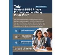 Telc Deutsch B1/B2 Pflege Prüfungsvorbereitung 2026-2027: Ein praxisorientierter Lernbegleiter, der auf krankenhausbezogenen Inhalten, angeleiteten ... die Ausbildung im Gesundheitswesen basiert