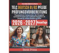 Telc Deutsch B1/B2 Pflege Prüfungsvorbereitung 2026-2027: Pflegespezifischer Fachwortschatz, alle Prüfungsteile systematisch trainiert und 7 ... mit Lösungen für sicheres Bestehen auf Anhieb