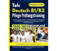 Telc Deutsch B1/B2 Pflege Prüfungsvorbereitung 2026-2027: Praxisorientiertes Lernbuch mit Fachvokabular, 700 Übungstests und Fallstudien für Pflegekräfte und Angehörige anderer Gesundheitsberufe.