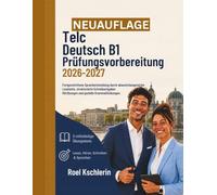TELC Deutsch B1 Prüfungsvorbereitung 2026-2027: Fortgeschrittene Sprachentwicklung durch abwechslungsreiche Lesetexte, strukturierte Schreibaufgaben, Hörübungen und gezielte Grammatikübungen.
