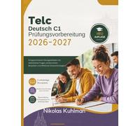 Telc Deutsch C1 Prüfungsvorbereitung 2026-2027: Fortgeschrittener Übungsleitfaden mit realistischen Fragen, strukturierten Beispielen und effektiven Antwortstrategien