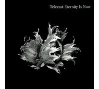 TELECAST - Eternity Is Now