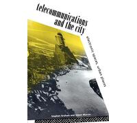 Telecommunications and the City: Electronic Spaces, Urban Places