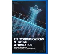 TELECOMMUNICATIONS NETWORK OPTIMIZATION: 5g and 6g architectures traffic engineering and signal efficiency