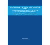 Telecommunications Research and Engineering at the Communications Technology Laboratory of the Department of Commerce : Meeting the Nation's Telecommunications Needs