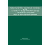 Telecommunications Research and Engineering at the Institute for Telecommunication Sciences of the Department of Commerce : Meeting the Nation's Telecommunications Needs