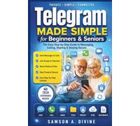 Telegram Made Simple for Beginners & Seniors: Master Private Messaging, Groups, Channels, Voice Calls, Video Chats, File Sharing, and Everyday ... Step-by-Step Lessons (APP GUIDE SOLUTIONS)