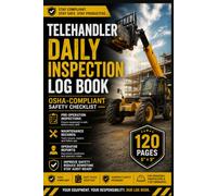 Telehandler Daily Inspection Log Book OSHA-Compliant Safety Checklist | 120 Pages for Pre-Operation Inspections, Maintenance Records & Operator Reports (6×9)