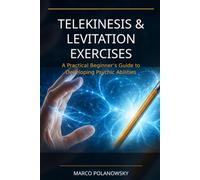 Telekinesis & Levitation Exercises: A Practical Beginner’s Guide to Developing Psychic Abilities