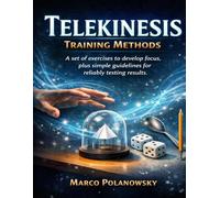 Telekinesis Training Methods: A set of exercises to develop focus, plus simple guidelines for reliably testing results
