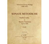 Telemann Georg Philipp (1681-1767) - Sonate Metodiche a Violino solo o Flauto Traverso Op. XIII - 1728