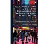 Telemarketing Fraud and S. 568, the Telemarketing and Consumer Fraud and Abuse Protection Act