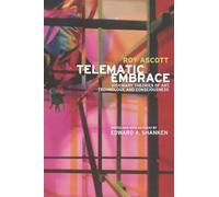 Telematic Embrace: Visionary Theories of Art, Technology, and Consciousness