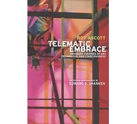 Telematic Embrace: Visionary Theories of Art, Technology, and Consciousness