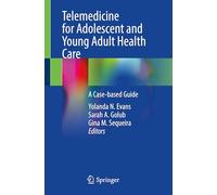 Telemedicine for Adolescent and Young Adult Health Care: A Case-based Guide