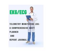 Telemetry Nurse Report Book: EKG/ECG Telemetry Monitoring Log: A Comprehensive Shift Planner and Report Journal.