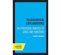 Teleological Explanations: An Etiological Analysis of Goals and Functions