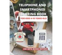 TELEPHONE AND SMARTPHONE COLORING BOOK FOR KIDS AGES 4-10 YEARS OLD: Stimulate your child's creativity! 100 PAGES : COLORING,SUPER PICTURES OF NICE ... AND SMARTPHONES AND MANY OTHER SURPRISES