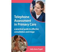 Telephone Assessment in Primary Care: A practical guide to effective consultation and triage