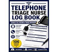 Telephone Triage Nurse Log Book: Clinical Advice Record and Nurse Call Organizer: Detailed Log for Patient Histories, After-Hours Triage, and Health Outcomes