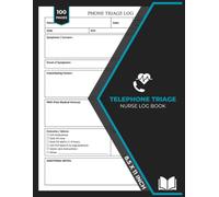 Telephone Triage Nurse Log Book: Phone Triage Nursing Report Sheet | Nurses Triage Logbook Form | 100 Forms