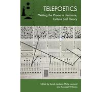 Telepoetics: Writing the Phone in Literature, Culture and Theory
