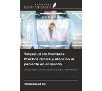 Telesalud sin fronteras: Práctica clínica y atención al paciente en el mundo: De las primeras consultas telefónicas a la IA, la RV y el metaverso