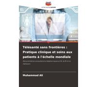 Télésanté sans frontières : Pratique clinique et soins aux patients à l'échelle mondiale: Des premières consultations téléphoniques à l'IA, la RV et le métavers