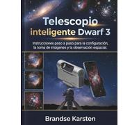 Telescopio inteligente Dwarf 3: Instrucciones paso a paso para la configuración, la toma de imágenes y la observación espacial.