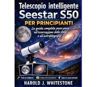 Telescopio intelligente Seestar S50 per principianti: La guida completa passo passo all'osservazione delle stelle e all'astrofotografia