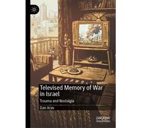 Televised Memory of War in Israel : Trauma and Nostalgia