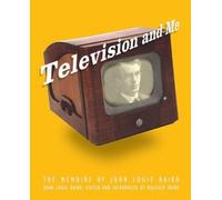 Television and Me: The Memoirs of John Logie Baird