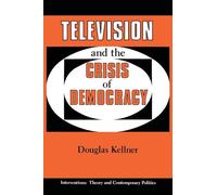 Television And The Crisis Of Democracy (Interventions--Theory & Contemporary Politics)