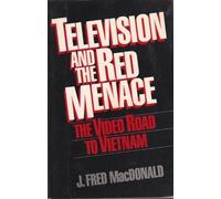 Television and the Red Menace: The Video Road to Vietnam 2nd edition by MacDonald, J. Fred (1985) Paperback
