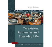 Television, Audiences and Everyday Life (Issues in Cultural and Media Studies)