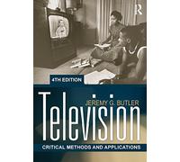 Television: Critical Methods and Applications (Routledge Communicaton)