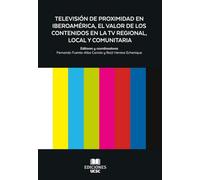 Televisión de Proximidad en Iberoamérica, el valor de los Contenidos en la TV Regional, Local y Comunitaria
