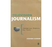 Television Journalism (Journalism Studies: Key Texts)