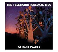 Television Personalities - My Dark Places