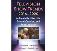 Television Show Trends, 2016-2020: Authenticity, Diversity, Sexual Candor, and Retrospection