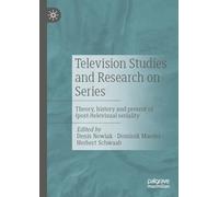 Television Studies and Research on Series: Theory, history and present of (post-)televisual seriality