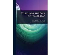 Television, the Eyes of Tomorrow