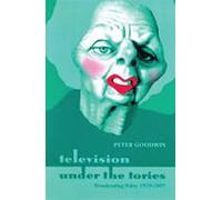 Television Under the Tories: Broadcasting Policy 1979 - 1997
